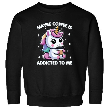 Discover Maybe Coffee Is Addicted To Me Unicorn Funny Sweatshirts