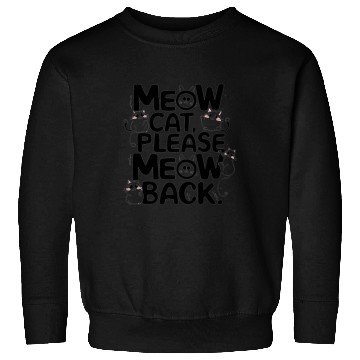 Discover Meow cat, please meow back Sweatshirts