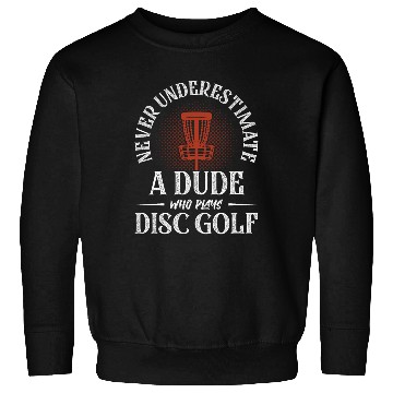 Discover Never Underestimate A Dude Who Plays Disc Golf Fri Sweatshirts