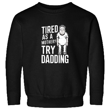 Discover Tired As A Mother Try Dadding Sweatshirts