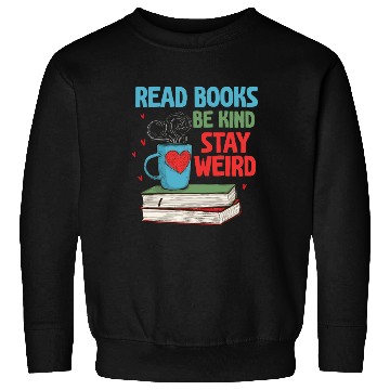 Discover Read Books Be Kind Stay Weird Reading Sweatshirts
