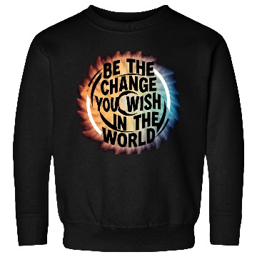 Discover BE THE CHANGE YOU WICH HN THE WORLD.Sweatshirts