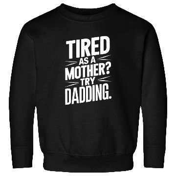 Discover Tired As A Mother Try Dadding Sweatshirts