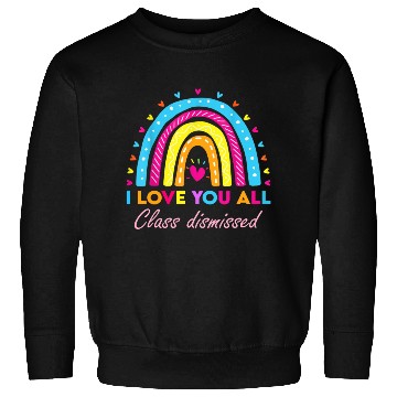Discover I Love You all Class Dismissed Sweatshirts