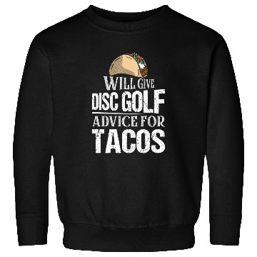Discover Will Give Disc Golf Advice For Tacos Disc Golfer F Sweatshirts