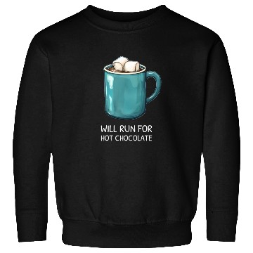 Discover I will Run For Hot Chocolate - Chocolate Lover Sweatshirts