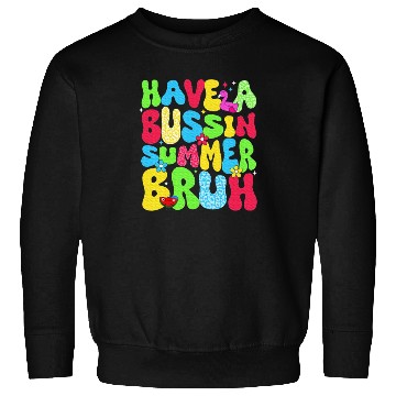Discover Have A Bussin Summer Bruh Teacher Sweatshirts