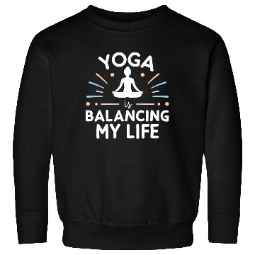 Discover Yoga Is Balancing My Life Sweatshirts