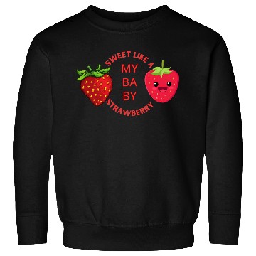 Discover MY BABY SWEET LIKE STRAWBERRY Sweatshirts