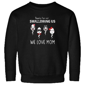 Discover Thanks For Not Swallowing Us Mother's Day Sweatshirts