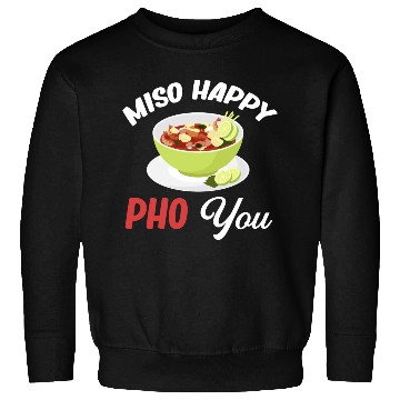 Discover Miso Happy Pho You Asian Chinese Cuisine Sweatshirts