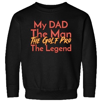 Discover My Dad The Man The Legend The Golf Pro Sweatshirts