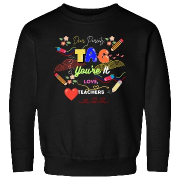 Discover Dear Parents Tag You re It Love Teacher Sweatshirts