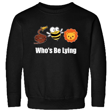 Discover Hose Bee Lion Funny Who's Be Lying Sweatshirts