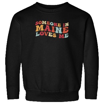 Discover Someone In Maine Loves Me Sweatshirts