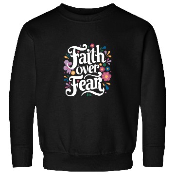 Discover Faith over Fear Sweatshirts