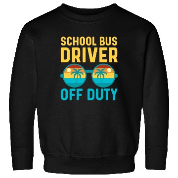 Discover School Bus Driver Off Duty | Vacation Relaxation Sweatshirts