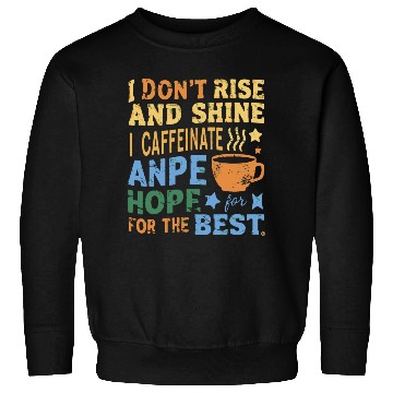 Discover womens funny coffee coffee lover saying for her Sweatshirts