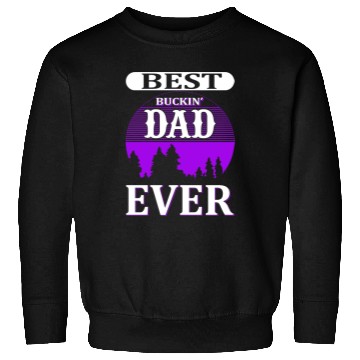 Discover "Best Buckin' Dad Ever" Sweatshirts - Perfect Gift
