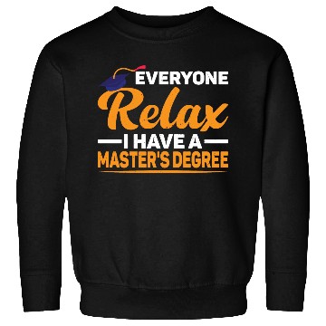 Discover Everyone Relax, I Have A Master's Degree 46 Sweatshirts