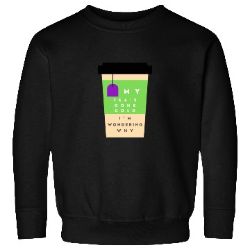 Discover My Tea s Gone Cold Sweatshirts