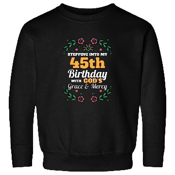 Discover Stepping into my 45th Birthday Religious Bday Sweatshirts