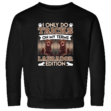 Discover CHocolate Labrador I DO TRICKS ON MY TERMS Sweatshirts