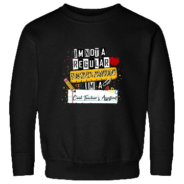 Discover I'm Not a Regular Teacher Assistant Cool Teacher A Sweatshirts