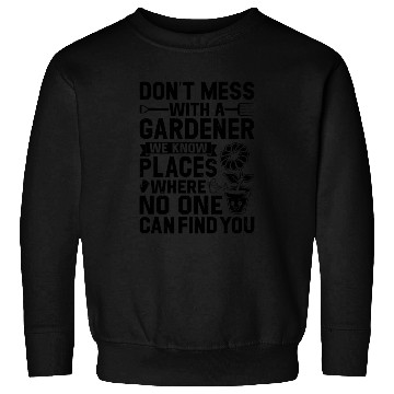 Discover Dont mess with a Gardener - Funny Gardener Quotes Sweatshirts