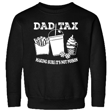 Discover DAD TAX MAKING SUR IT S NOT POISON Sweatshirts