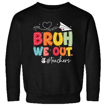 Discover Bruh-We-Out-Teachers-School Sweatshirts
