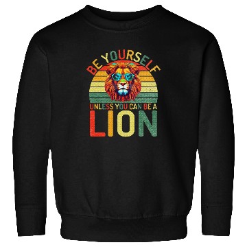 Discover Be Yourself unless you can be a Lion Sweatshirts