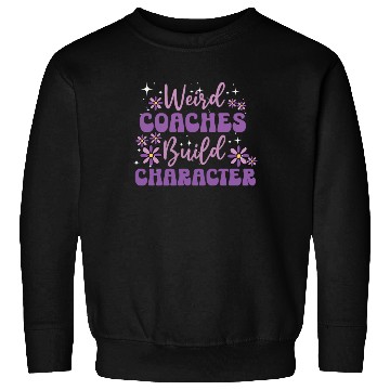 Discover Weird Coaches Build Character Coach Sweatshirts
