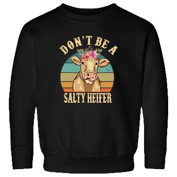 Discover Don t Be A Salty Heifer Funny Farmer Cow Lover Sweatshirts