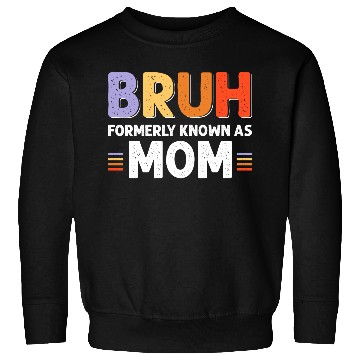 Discover Bruh formerly known as mom Sweatshirts