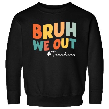Discover Bruh we out Teacher Sweatshirts
