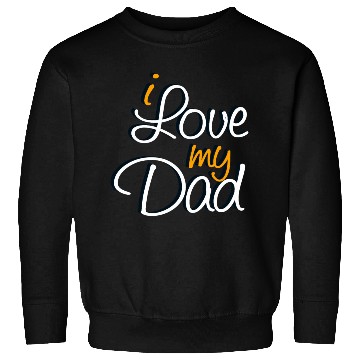 Discover I Love My Dad Sweatshirts