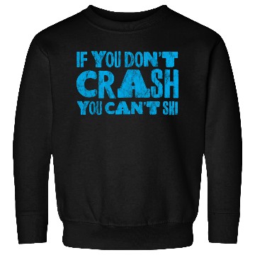 Discover If You Don't Crash You Can't Ski 3 Sweatshirts