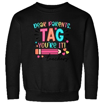 Discover Dear Parents tag you re it teacher Sweatshirts