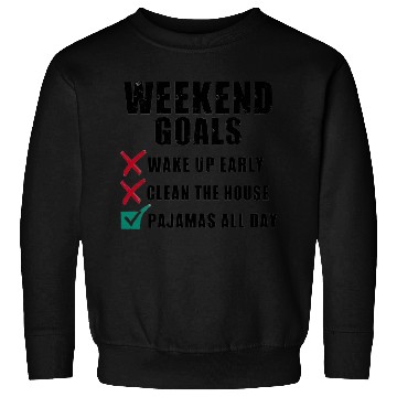 Discover Weekend Goals: Pajamas All Day Sweatshirts