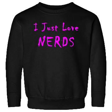 Discover I Just Love Nerds Sweatshirts
