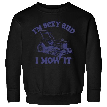 Discover I'm Sexy And I Mow It Sweatshirts