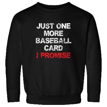 Discover Just One More Baseball Card Funny Collector Sweatshirts