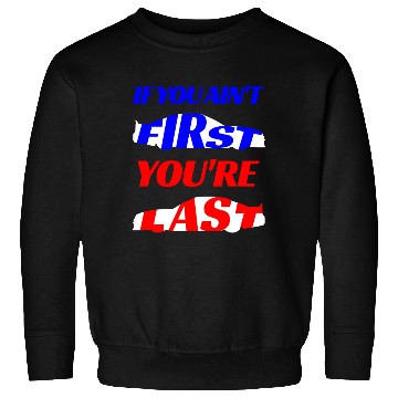Discover If You Ain't First Sweatshirts