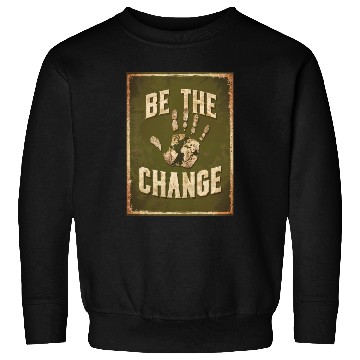 Discover Be the Change - Inspirational & Motivational Quote Sweatshirts