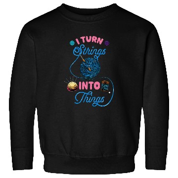 Discover Crochet Lover Gift I Turn Strings into Things Sweatshirts