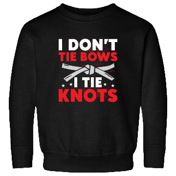 Discover I Don't Tie Bows I Tie Knots Karate Karateka Sweatshirts