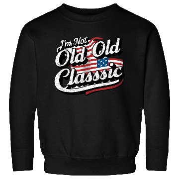 Discover Im Not Old Classic Sweatshirts
