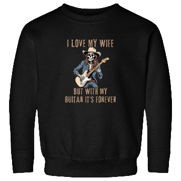Discover I Love My Wife, But With My Guitar It's Forever Sweatshirts