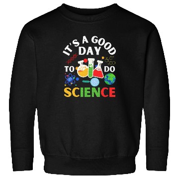 Discover Its A Good Day To Do Science Science Teacher Sweatshirts